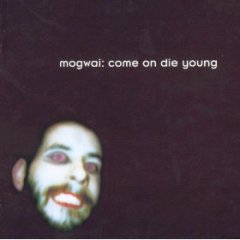 Mogwai/Come On Die Young