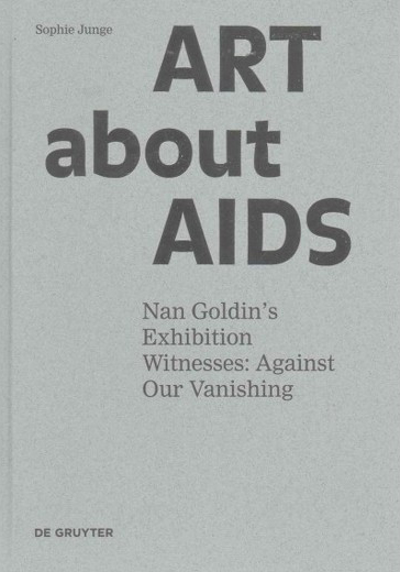Art About AIDS: Nan Goldin’s Exhibition Witnesses: Against Our Vanishing